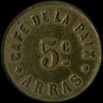 Jeton de nécessité de 5 centimes émis par le Café de la Paix à Arras (62000 - Pas-de-Calais) - avers