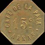 Jeton de nécessité de 15 centimes émis par le Café de la Paix à Arras (62000 - Pas-de-Calais) - avers