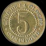 Jeton de 5 (centimes) du Caf� de la Cloche � Compi�gne (60200 - Oise) - avers