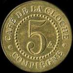 Jeton de 5 (centimes) du Caf� de la Cloche � Compi�gne (60200 - Oise) - revers