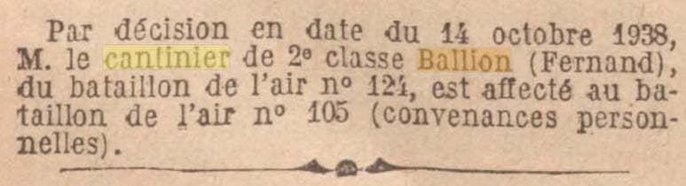 Le Journal Officiel de la R�publique fran�aise du 22 octobre 1938 annonce que Fernand Ballion, cantinier du Bataillon de l'Air 124 (bas� � Cazaux) est mut� au Bataillon de l'Air 105 (bas� � Evreux-Fauville)
