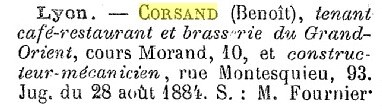 Les Archives Commerciales du 31 mars 1884 mentionnent l'existence de Beno�t Corsand tenant caf�-restaurant et brasserie du Grand-Orient - 10, Cours Morand