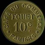 Jeton de 10 centimes émis par le Café du Commerce - Fouet - Guerre 1914 - 15 - 16 - 17 à Pamiers (09100 - Ariège) - avers