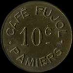 Jeton de 10 centimes émis par le Café Pujol - Guerre 1914 - 15 - 16 - 17 à Pamiers (09100 - Ariège) - avers