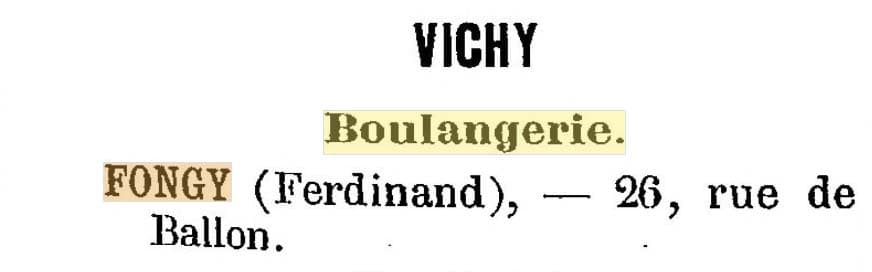 La boulangerie Ferdinand Fongy figure dans l'Annuaire de l'Union Fraternelle du Commerce et de l'Industrie de 1900 au 26 de la Rue de Ballon � Vichy
